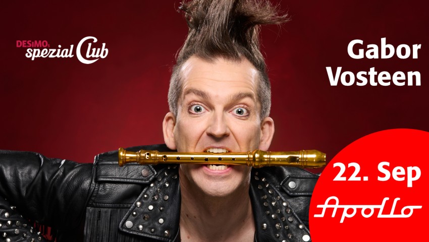 Gabor Vosteen - The Fluteman Show - am 22.9.2026 live in DESiMOs spezial Club im Apollo Gabor Vosteen - The Fluteman Show - am 22.9.2026 live in DESiMOs spezial Club im Apollo